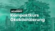 Kompaktkurs Ökobilanzierung Oktober 2026 