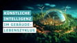 KI Systeme: Produktivität & Kreativität im Gebäude Lebenszyklus