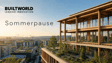 BUILTWORLD geht in die Sommerpause
