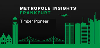 Metropole Insights Frankfurt: Timber Pioneer