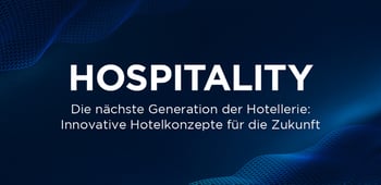 Die nächste Generation der Hotellerie: Innovative Hotelkonzepte für die Zukunft