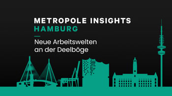 Metropole Insights Hamburg: Neue Arbeitswelten an der Deelböge