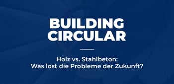 Holz vs. Stahlbeton: Was löst die Probleme der Zukunft?