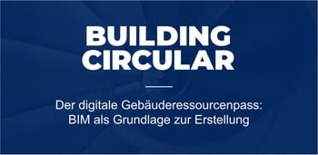 Der digitale Gebäuderessourcenpass: BIM als Grundlage zur Erstellung