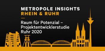 Metropole Insights Rhein & Ruhr: Raum für Potenzial – Projektentwicklerstudie Ruhr
