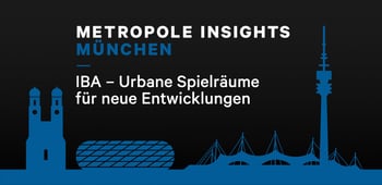 Metropole Insights München: IBA - Urbane Spielräume für neue Entwicklungen