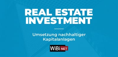 ESG x Real Estate Investment: Umsetzung nachhaltiger Kapitalanlagen