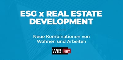 ESG x Real Estate Development: Neue Kombinationen von Wohnen und Arbeiten