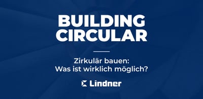 Zirkulär Bauen: Was ist wirklich möglich?