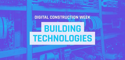 Digital Construction Week: Building Technologies