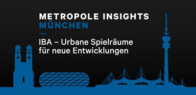 Metropole Insights München: IBA - Urbane Spielräume für neue Entwicklungen