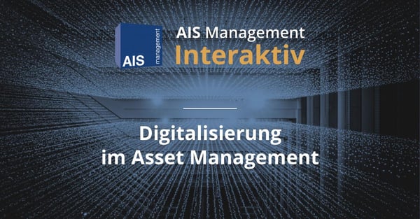 AIS Management Interaktiv: Digitalisierung im Asset Management