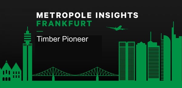 Metropole Insights Frankfurt: Timber Pioneer