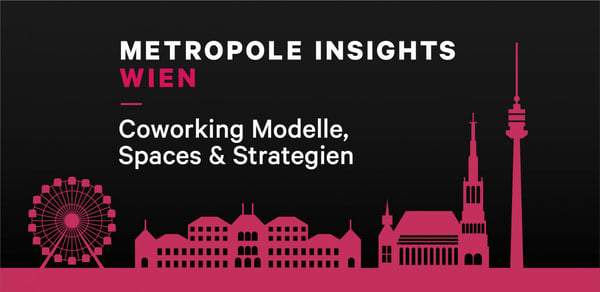 Metropole Insights Wien: Coworking Modelle, Spaces & Strategien