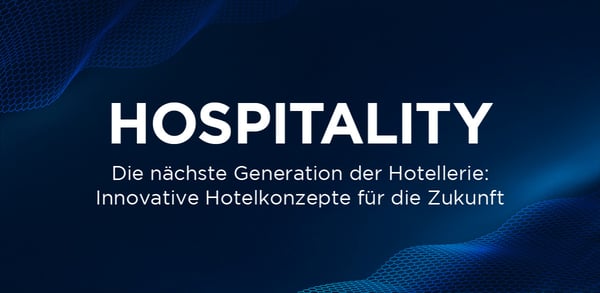 Die nächste Generation der Hotellerie: Innovative Hotelkonzepte für die Zukunft