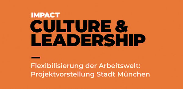 Culture & Leadership: Flexibilisierung der Arbeitswelt - Projektvorstellung Stadt München