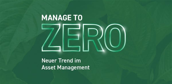 Manage to zero: Neuer Trend im Asset Management