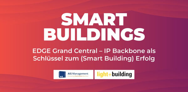 EDGE Grand Central - IP Backbone als Schlüssel zum (Smart Building) Erfolg