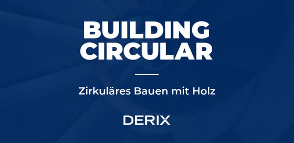 Zirkuläres Bauen mit Holz