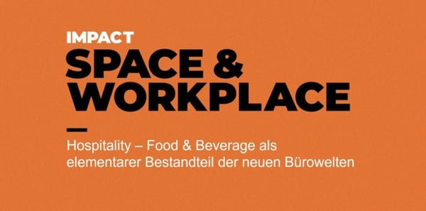Hospitality – Food & Beverage als elementarer Bestandteil der neuen Bürowelten
