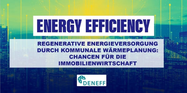 Regenerative Energieversorgung durch kommunale Wärmeplanung: Chancen für die Immobilienwirtschaft
